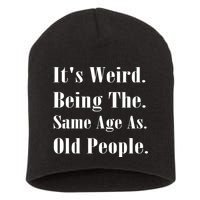Its Weird Being The Same Age As Old People Short Acrylic Beanie