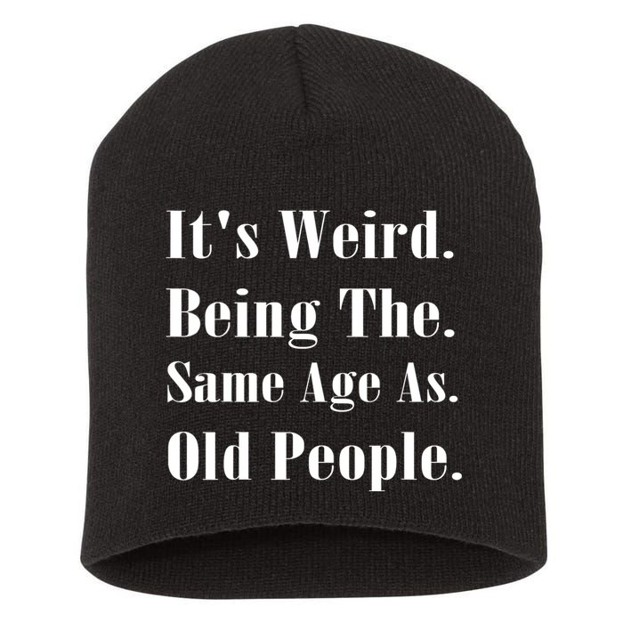 Its Weird Being The Same Age As Old People Short Acrylic Beanie