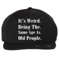 Its Weird Being The Same Age As Old People Wool Snapback Cap