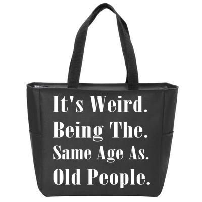 Its Weird Being The Same Age As Old People Zip Tote Bag