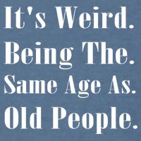 Its Weird Being The Same Age As Old People Garment-Dyed Sweatshirt