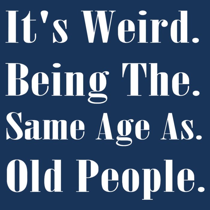 Its Weird Being The Same Age As Old People Infant Baby Jersey Bodysuit
