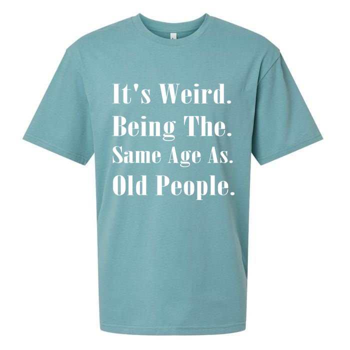 Its Weird Being The Same Age As Old People Sueded Cloud Jersey T-Shirt