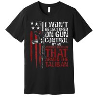 I Won't Be Lectured On Gun Control By An Administration Back Premium T-Shirt