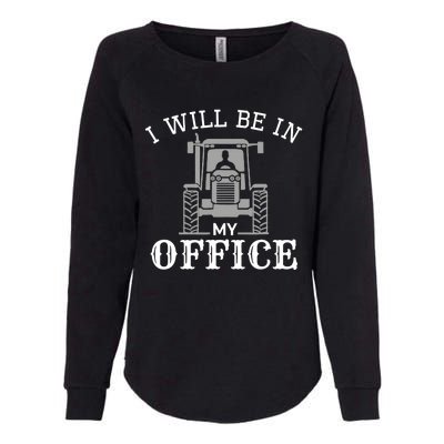 I will be in my office, tractor driver, farmer dad, farming Womens California Wash Sweatshirt