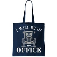 I will be in my office, tractor driver, farmer dad, farming Tote Bag