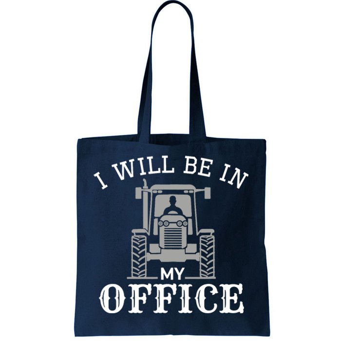 I will be in my office, tractor driver, farmer dad, farming Tote Bag