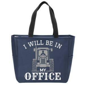 I will be in my office, tractor driver, farmer dad, farming Zip Tote Bag