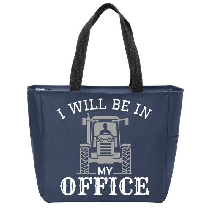 I will be in my office, tractor driver, farmer dad, farming Zip Tote Bag