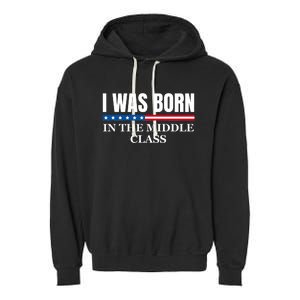 I Was Born In The Middle Class Trump 2024 Political Design Garment-Dyed Fleece Hoodie