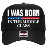 I Was Born In The Middle Class Trump 2024 Political Design High Crown Mesh Back Trucker Hat