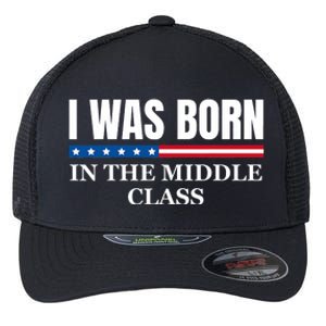 I Was Born In The Middle Class Trump 2024 Political Design Flexfit Unipanel Trucker Cap