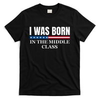 I Was Born In The Middle Class Trump 2024 Political Design T-Shirt