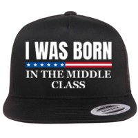 I Was Born In The Middle Class Trump 2024 Political Design Flat Bill Trucker Hat