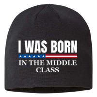 I Was Born In The Middle Class Trump 2024 Political Design Sustainable Beanie