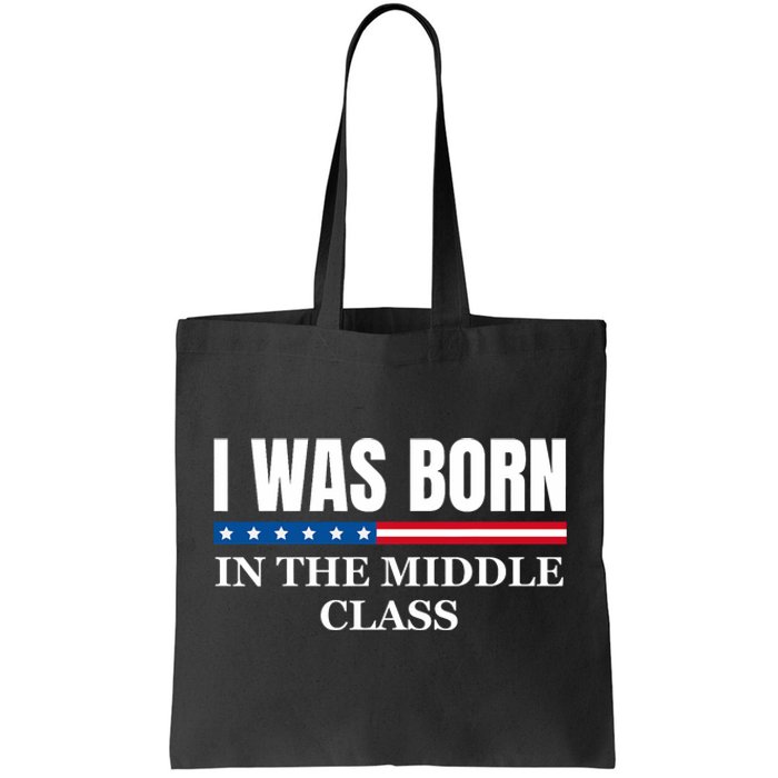 I Was Born In The Middle Class Trump 2024 Political Design Tote Bag