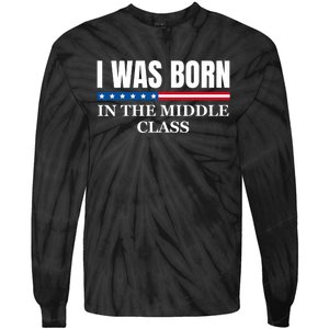 I Was Born In The Middle Class Trump 2024 Political Design Tie-Dye Long Sleeve Shirt