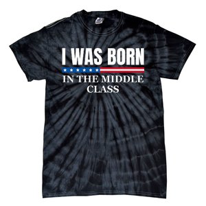 I Was Born In The Middle Class Trump 2024 Political Design Tie-Dye T-Shirt