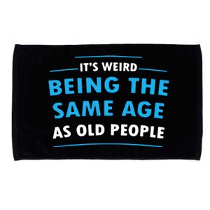 Its Weird Being The Same Age As Old People Microfiber Hand Towel