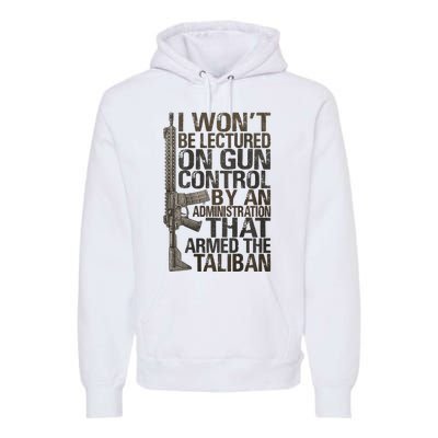 I Won't Be Lectured On Gun Control By An Administration Premium Hoodie