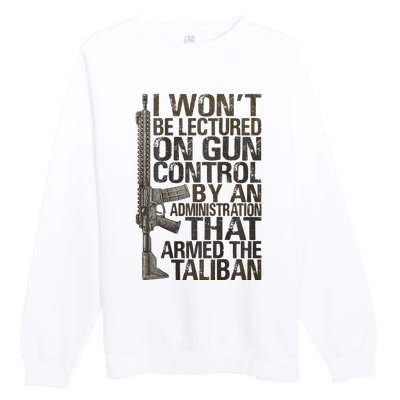 I Won't Be Lectured On Gun Control By An Administration Premium Crewneck Sweatshirt