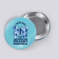 I Wear Blue For Autism Awareness Butterfly Button