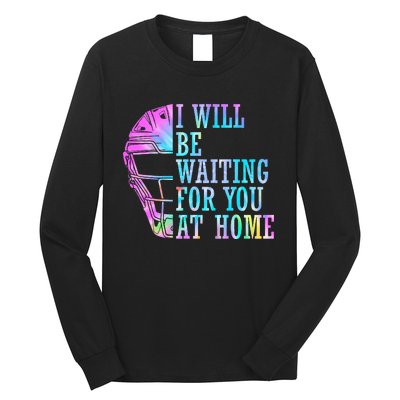 I Will Be Waiting For You At Home Softball Catcher Long Sleeve Shirt