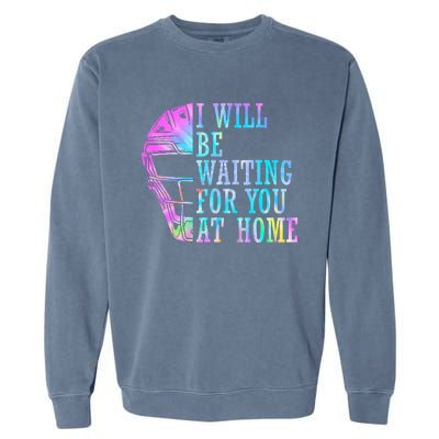 I Will Be Waiting For You At Home Softball Catcher Garment-Dyed Sweatshirt