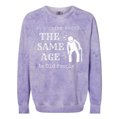 It's Weird Being The Same Age As Old People Funny Sarcastic Colorblast Crewneck Sweatshirt