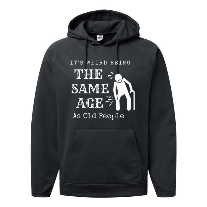 It's Weird Being The Same Age As Old People Funny Sarcastic Performance Fleece Hoodie