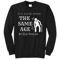 It's Weird Being The Same Age As Old People Funny Sarcastic Sweatshirt