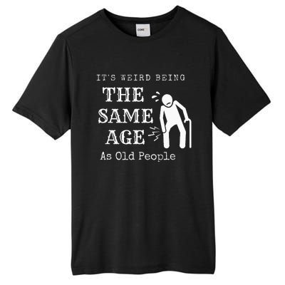 It's Weird Being The Same Age As Old People Funny Sarcastic Tall Fusion ChromaSoft Performance T-Shirt