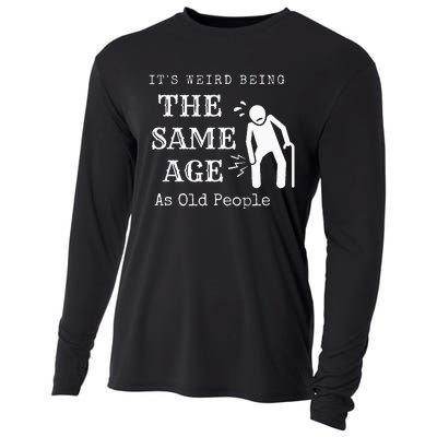 It's Weird Being The Same Age As Old People Funny Sarcastic Cooling Performance Long Sleeve Crew