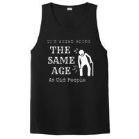 It's Weird Being The Same Age As Old People Funny Sarcastic PosiCharge Competitor Tank