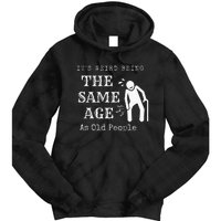 It's Weird Being The Same Age As Old People Funny Sarcastic Tie Dye Hoodie