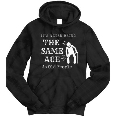 It's Weird Being The Same Age As Old People Funny Sarcastic Tie Dye Hoodie