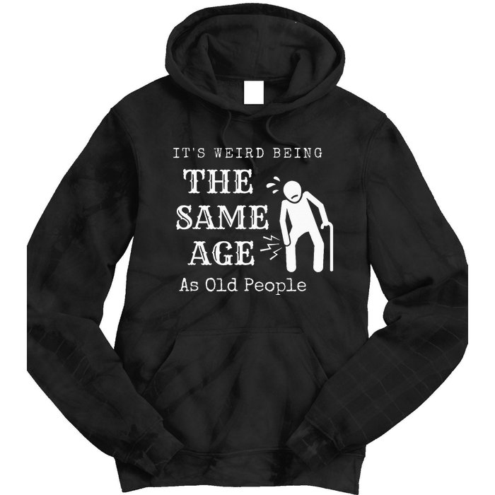 It's Weird Being The Same Age As Old People Funny Sarcastic Tie Dye Hoodie