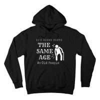 It's Weird Being The Same Age As Old People Funny Sarcastic Tall Hoodie