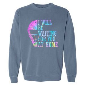 I Will Be Waiting For You At Home Softball Catcher Cute Gift Garment-Dyed Sweatshirt