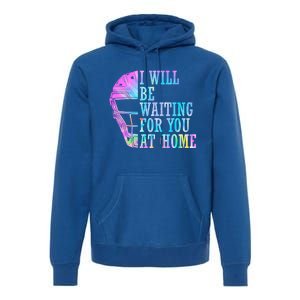 I Will Be Waiting For You At Home Softball Catcher Cute Gift Premium Hoodie