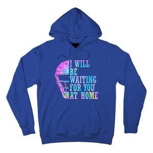 I Will Be Waiting For You At Home Softball Catcher Cute Gift Tall Hoodie