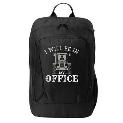 I Will Be In My Office Tractor Driver Farmer Dad Farming City Backpack