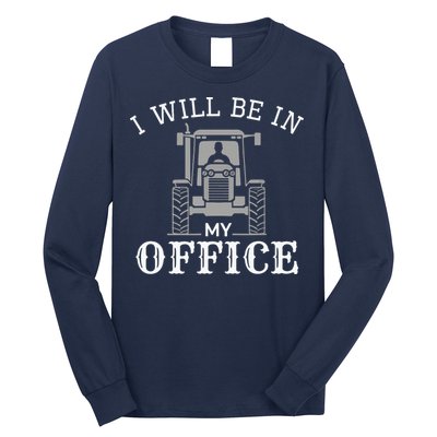 I Will Be In My Office Tractor Driver Farmer Dad Farming Long Sleeve Shirt