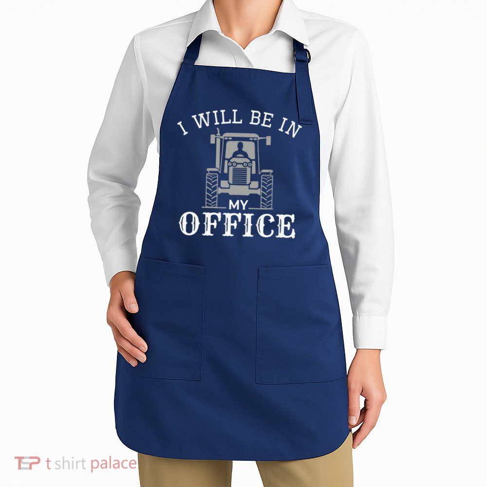 I Will Be In My Office Tractor Driver Farmer Dad Farming Apron