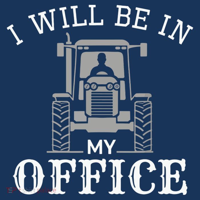 I Will Be In My Office Tractor Driver Farmer Dad Farming T-Shirt