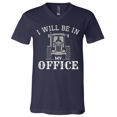 I Will Be In My Office Tractor Driver Farmer Dad Farming V-Neck T-Shirt