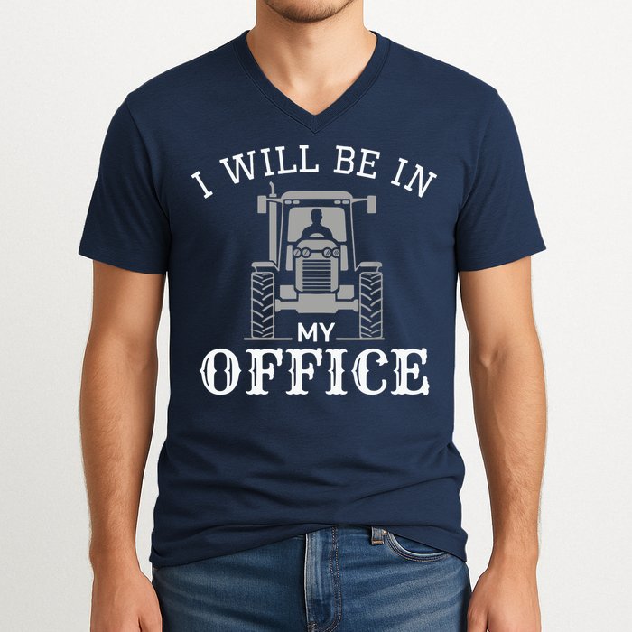 I Will Be In My Office Tractor Driver Farmer Dad Farming V-Neck T-Shirt