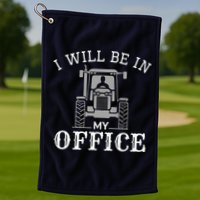 I Will Be In My Office Tractor Driver Farmer Dad Farming Golf Towel
