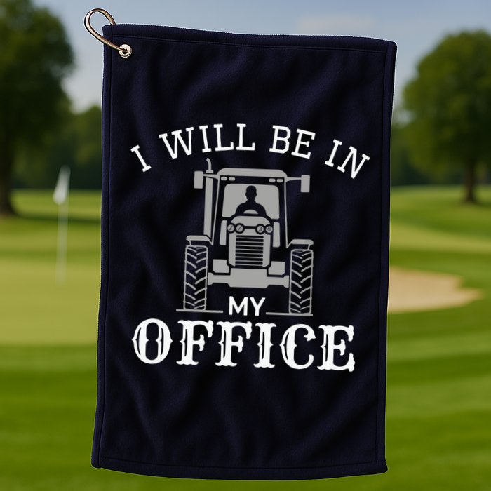 I Will Be In My Office Tractor Driver Farmer Dad Farming Golf Towel
