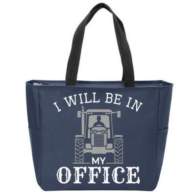 I Will Be In My Office Tractor Driver Farmer Dad Farming Zip Tote Bag
